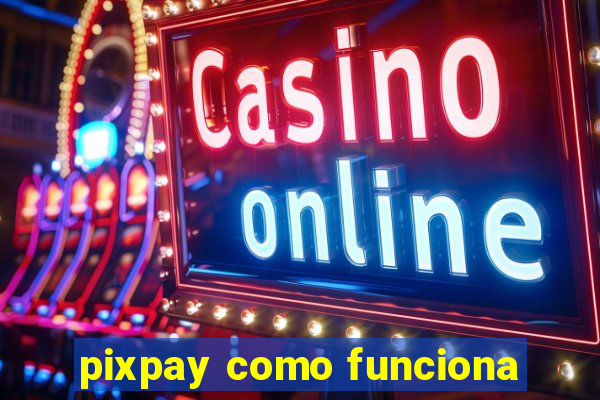 pixpay como funciona